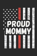 Proud Mommy: Lined Journal - Thin Red Line Fireman Fire Department Firefighter Gift - Ruled Diary, Prayer, Gratitude, Writing, Trav