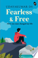 Fearless and Free: How One Man Changed my Life ? Self-help story on life, love and making a fresh start