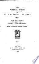 The Poetical Works of Thomas Lovell Beddoes: Memoir. Poems collected in 1851. Poems hitherto unpublished. The bride's tragedy. The improvisatore. Miscellaneous poems