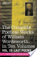 The Complete Poetical Works of William Wordsworth, in Ten Volumes - Vol. IX