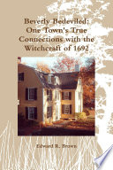 Beverly Bedeviled: One Town's True Connections with the Witchcraft of 1692
