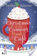 Christmas at the Comfort Food Cafe: The cosy Christmas romance everyone is falling in love with in 2016!