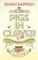 Pigs in Clover, Or, How I Accidently Fell in Love with the Good Life