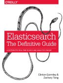 Elasticsearch The Definitive Guide - Clinton Gormley, Zachary Tong