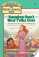 Vampires Don't Wear Polka Dots (The Bailey School Kids #1)