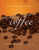 Passion for Coffee: Sweet and Savory Recipes Made with Coffee
