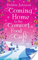 Coming Home to the Comfort Food Caf: The only heart-warming feel-good Christmas novel you need in 2017! (The Comfort Food Cafe)