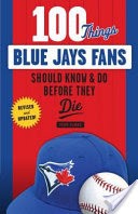 100 Things Blue Jays Fans Should Know & Do Before They Die