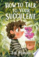 How to Talk to Your Succulent