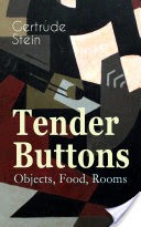 Tender Buttons  Objects, Food, Rooms
