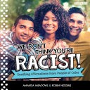 We Don't Think You're Racist!