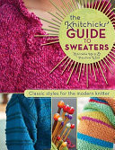 The Knitchick's Guide to Sweaters