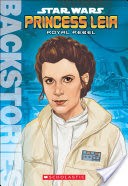 Backstories: Princess Leia: Royal Rebel