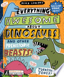 Everything Awesome About Dinosaurs and Other Prehistoric Beasts!