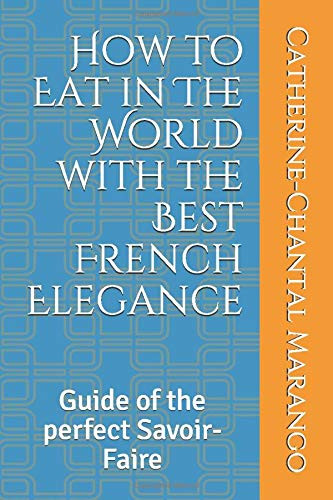 How to Eat in The World with the Best French Elegance