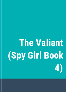 The Valiant (Spy Girl Book 4)