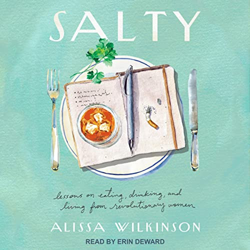 Salty: Lessons on Eating, Drinking, and Living from Revolutionary Women