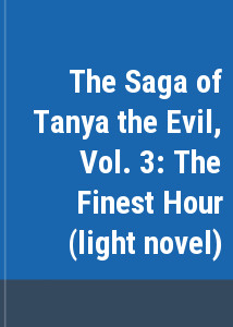 The Saga of Tanya the Evil, Vol. 3: The Finest Hour (light novel)