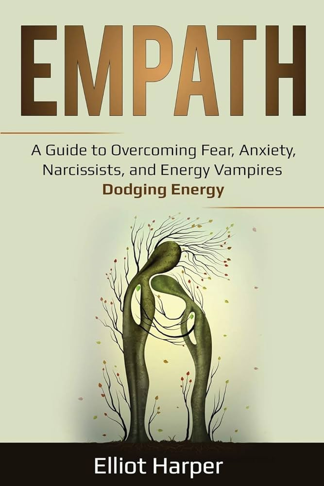 Empath: A Guide to Overcoming Fear, Anxiety, Narcissists, and Energy Vampires