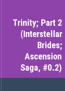 Trinity; Part 2 (Interstellar Brides; Ascension Saga, #0.2)