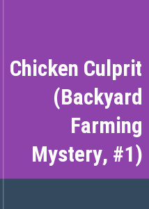 Chicken Culprit (Backyard Farming Mystery, #1)