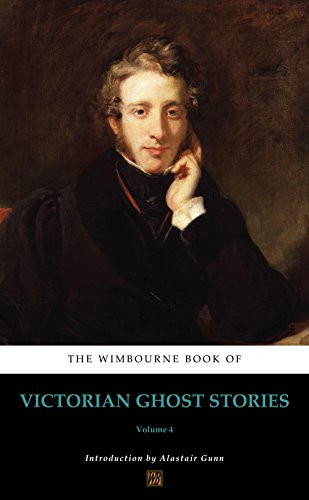 The Wimbourne Book of Victorian Ghost Stories: Vol. 4