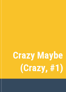 Crazy Maybe (Crazy, #1)