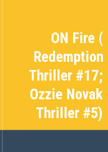 ON Fire ( Redemption Thriller #17; Ozzie Novak Thriller #5)