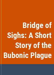 Bridge of Sighs: A Short Story of the Bubonic Plague