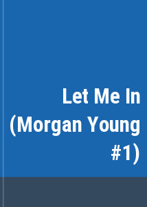 Let Me In (Morgan Young #1)