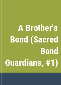 A Brother's Bond (Sacred Bond Guardians, #1)