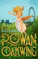 Rowan Oakwing a London Fairy Tale Rowan and the Heart of Oak