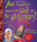 You Wouldn't Want to be Sick in the 16th Century!