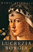 The Life and Times of Lucrezia Borgia