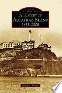 A History of Alcatraz Island: 1853-2008