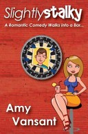 Slightly Stalky: A Romantic Comedy Walks Into a Bar...