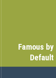 Famous by Default