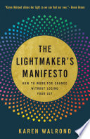 The Lightmaker's Manifesto: How to Work for Change Without Losing Your J