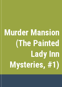 Murder Mansion (The Painted Lady Inn Mysteries, #1)