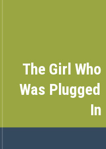 The Girl Who Was Plugged In