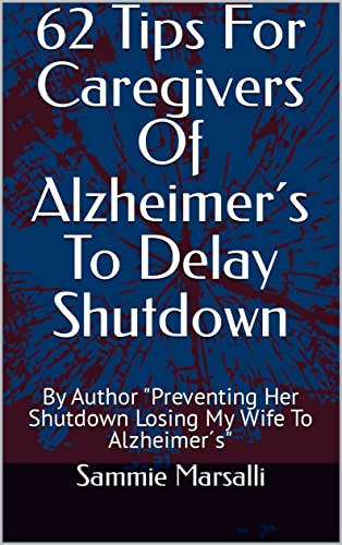 62 Tips For Caregivers Of Alzheimer´s To Delay Shutdown