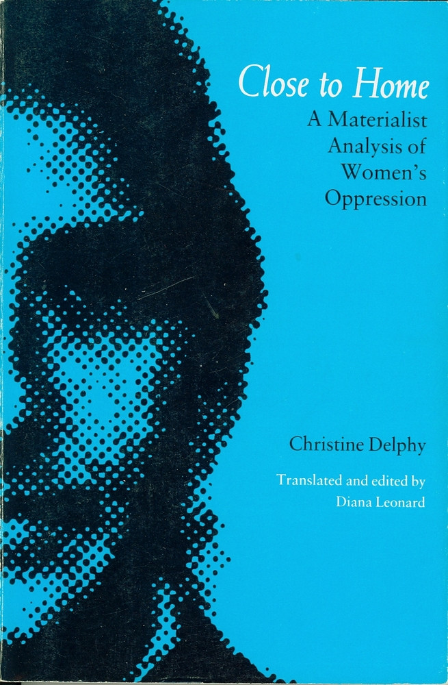 Close to Home: A Materialist Analysis of Women’s Oppression (Feminist Classics)