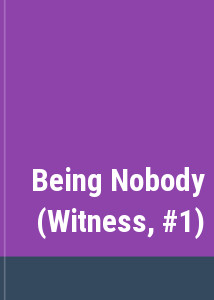 Being Nobody (Witness, #1)