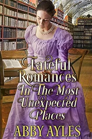 Fateful Romances in the Most Unexpected Places: Historical Regency Romance Collection 