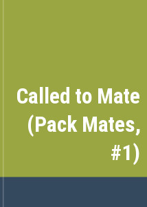 Called to Mate (Pack Mates, #1)