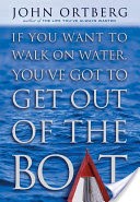 If You Want to Walk on Water, You've Got to Get Out of the Boat