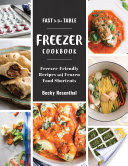 Fast to the Table Freezer Cookbook: Freezer-Friendly Recipes and Frozen Food Shortcuts