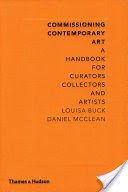 Commissioning Contemporary Art: A Handbook for Curators, Collectors and Artists