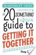 The 20 Something Guide to Getting It Together