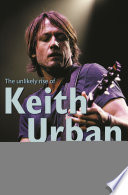 Fortunate Son: The Unlikely Rise Of Keith Urban